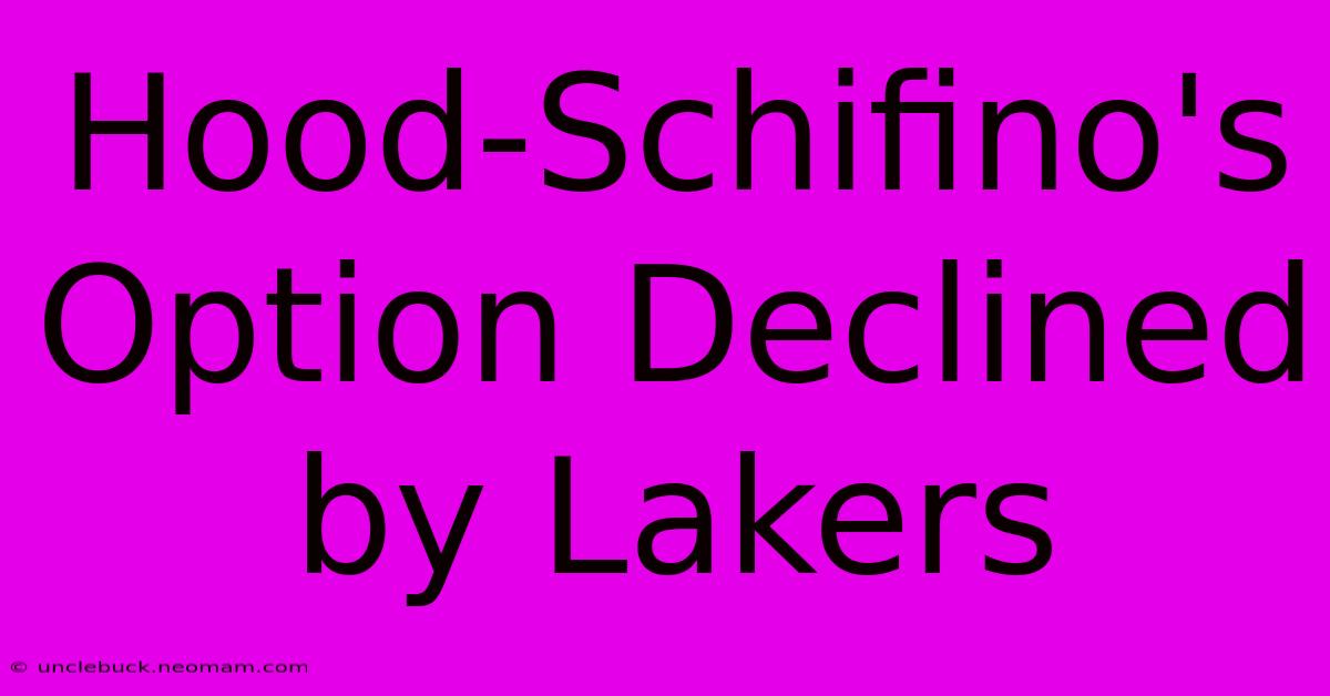 Hood-Schifino's Option Declined By Lakers