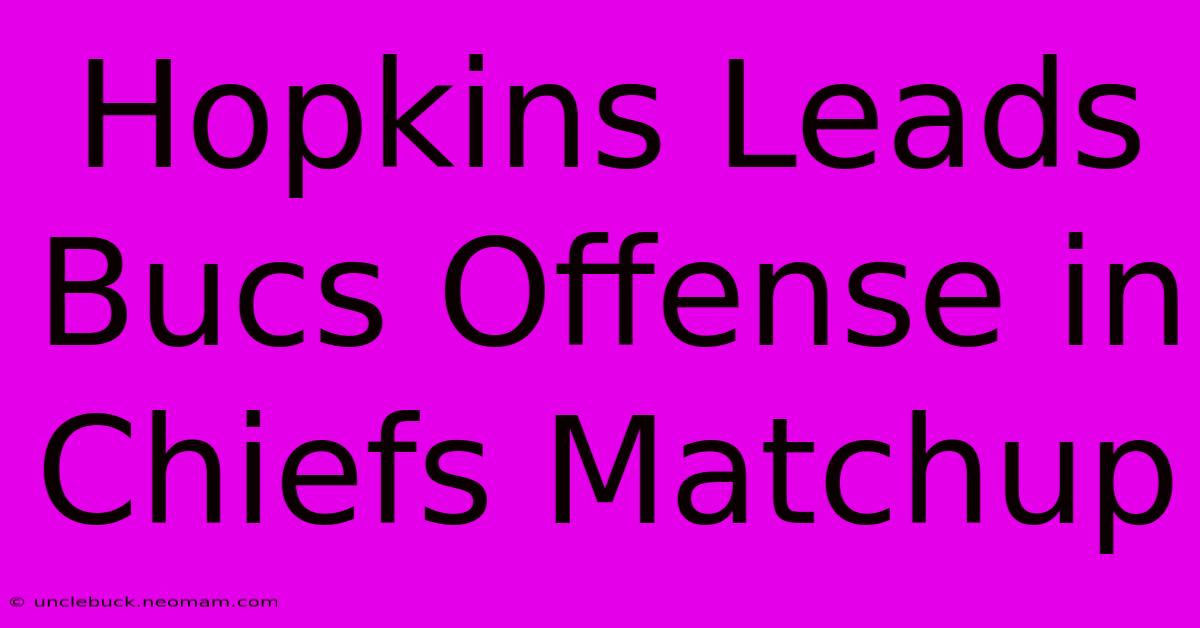 Hopkins Leads Bucs Offense In Chiefs Matchup 