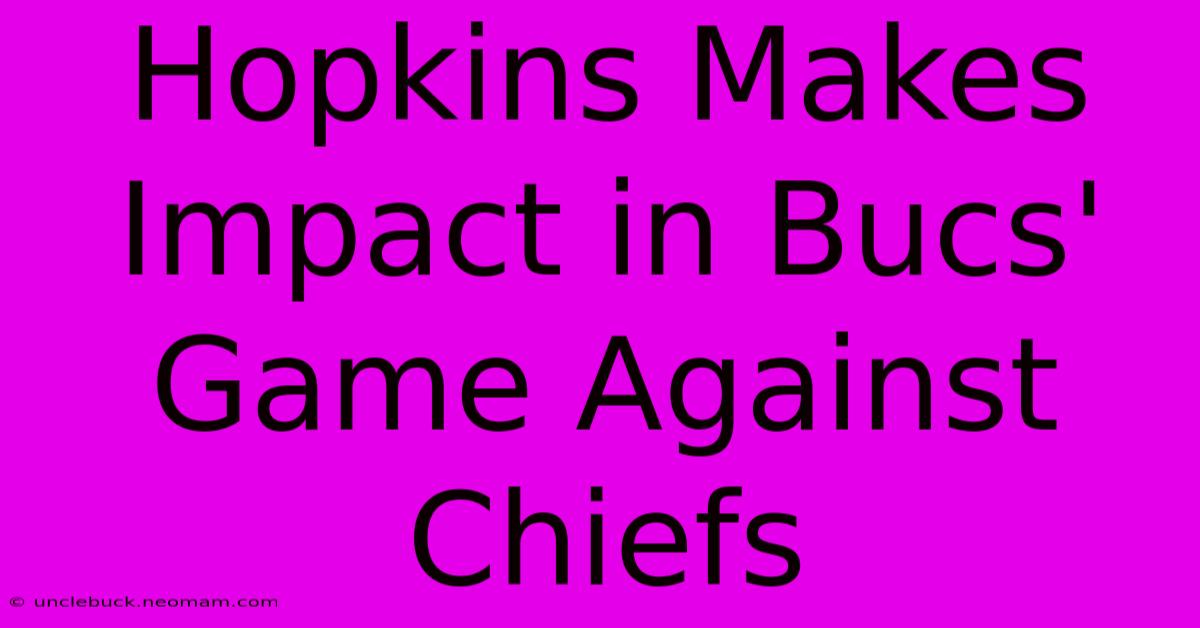 Hopkins Makes Impact In Bucs' Game Against Chiefs