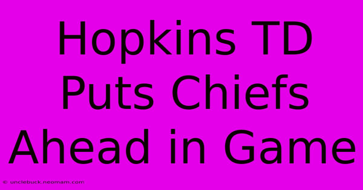 Hopkins TD Puts Chiefs Ahead In Game