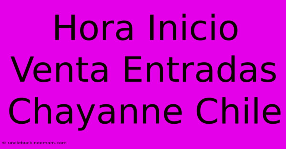 Hora Inicio Venta Entradas Chayanne Chile 