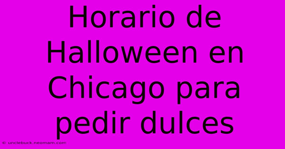 Horario De Halloween En Chicago Para Pedir Dulces