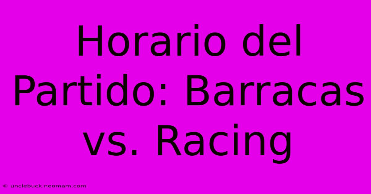 Horario Del Partido: Barracas Vs. Racing