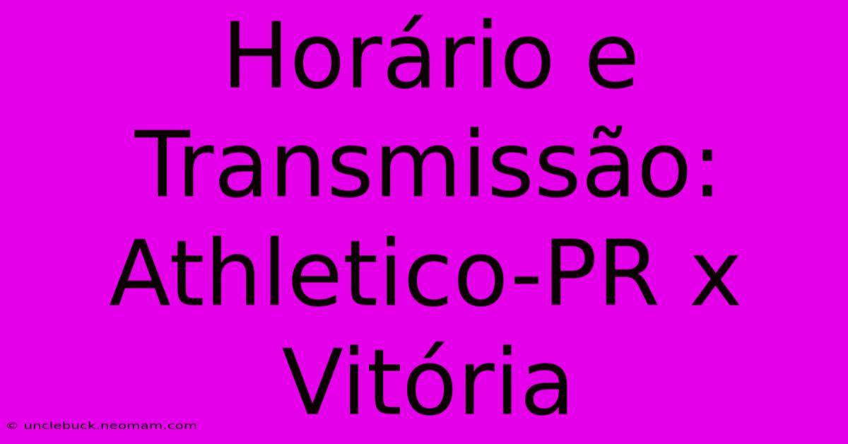 Horário E Transmissão: Athletico-PR X Vitória