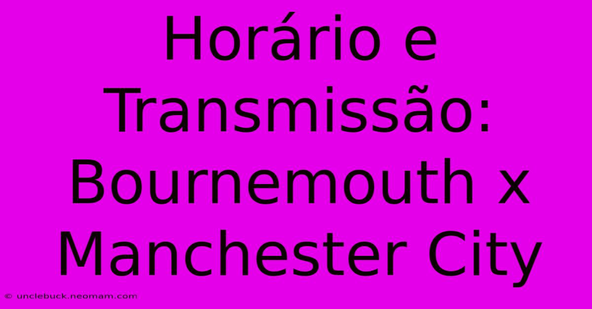 Horário E Transmissão: Bournemouth X Manchester City 