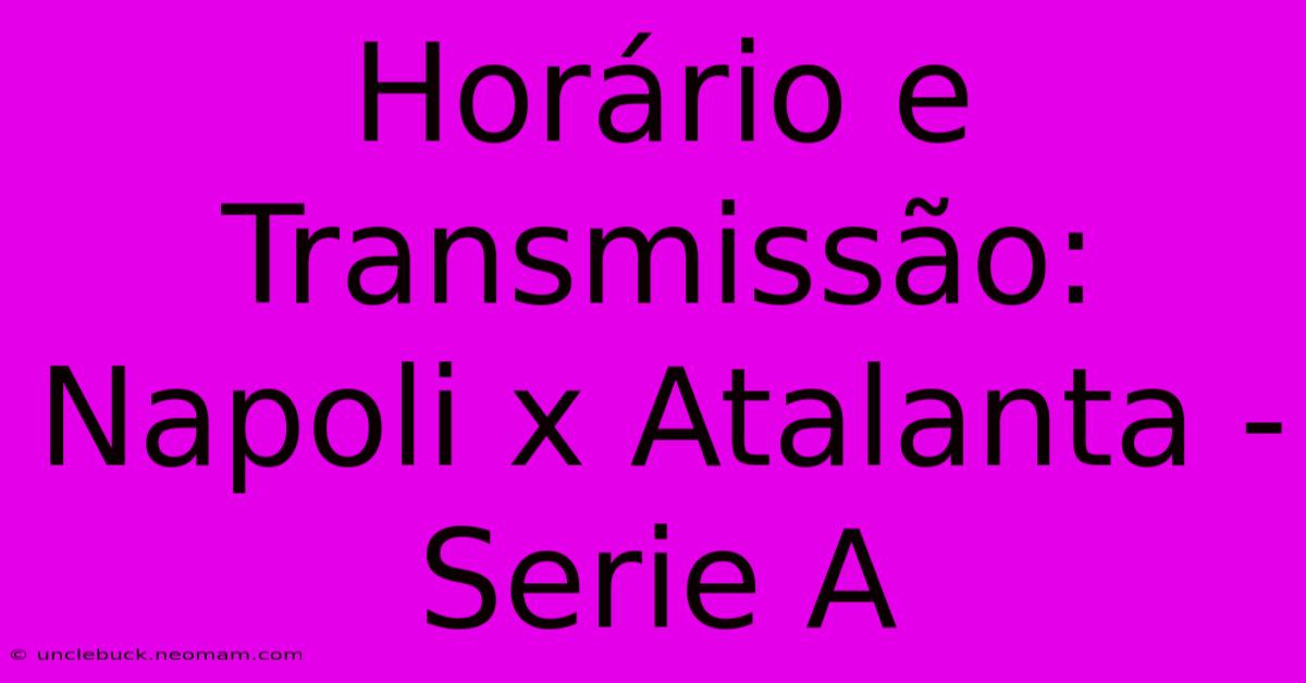 Horário E Transmissão: Napoli X Atalanta - Serie A