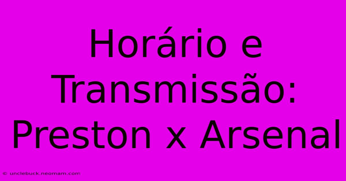 Horário E Transmissão: Preston X Arsenal 