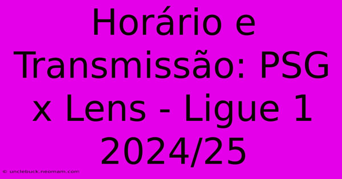 Horário E Transmissão: PSG X Lens - Ligue 1 2024/25