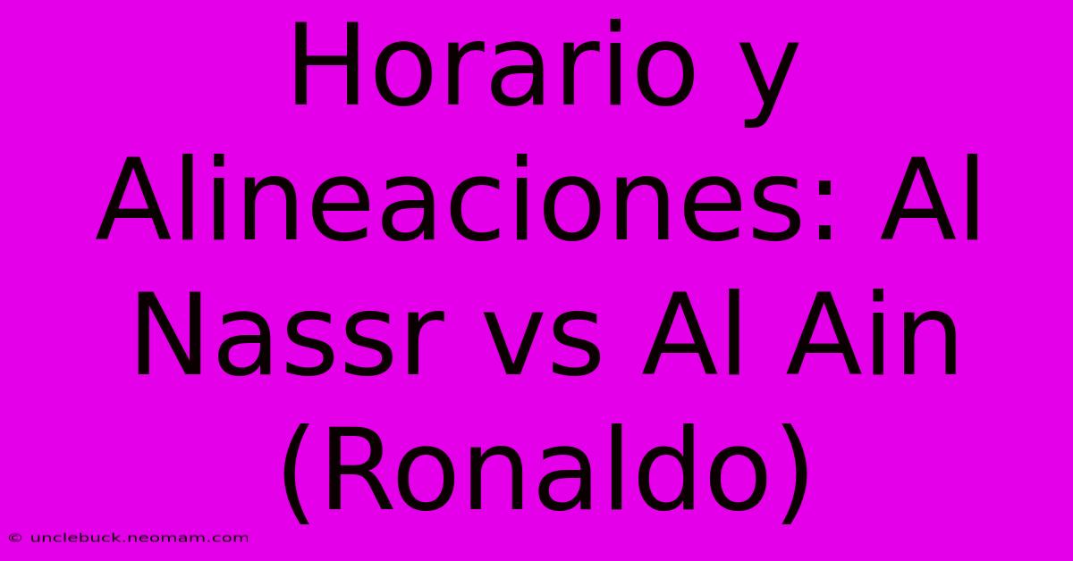 Horario Y Alineaciones: Al Nassr Vs Al Ain (Ronaldo) 