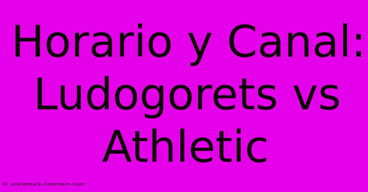 Horario Y Canal: Ludogorets Vs Athletic