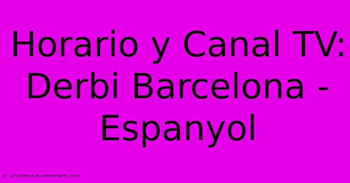 Horario Y Canal TV: Derbi Barcelona - Espanyol