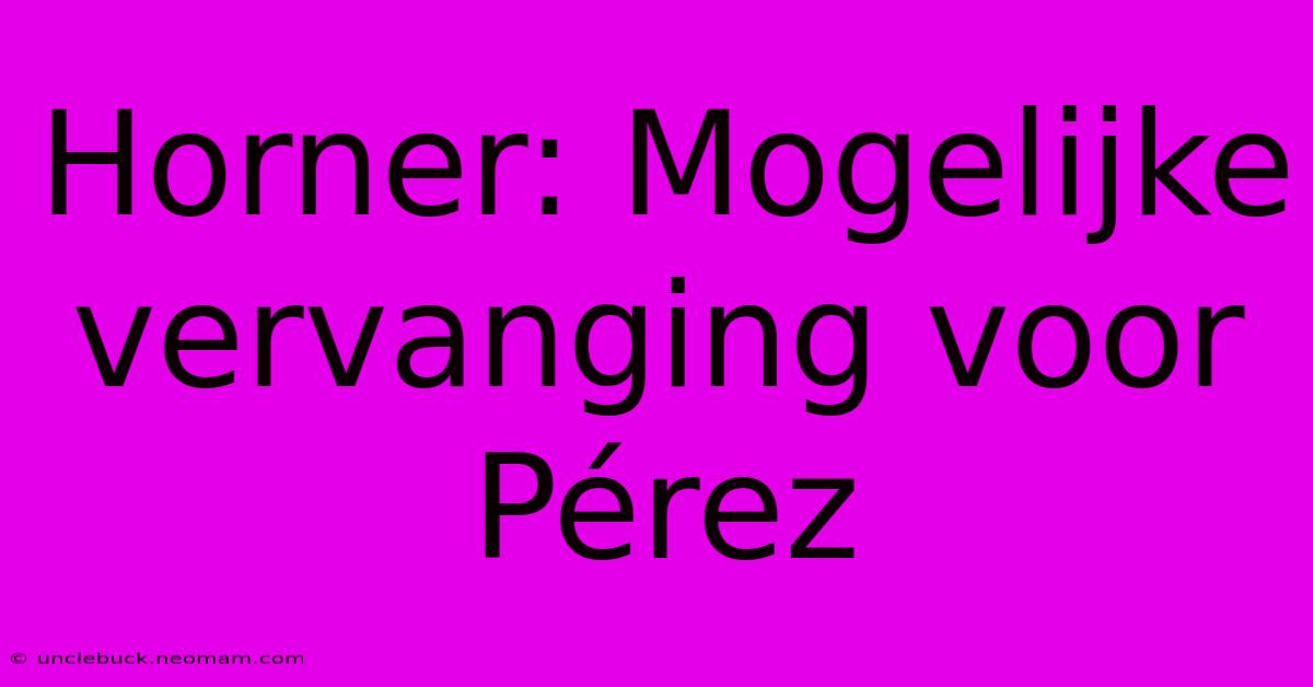 Horner: Mogelijke Vervanging Voor Pérez