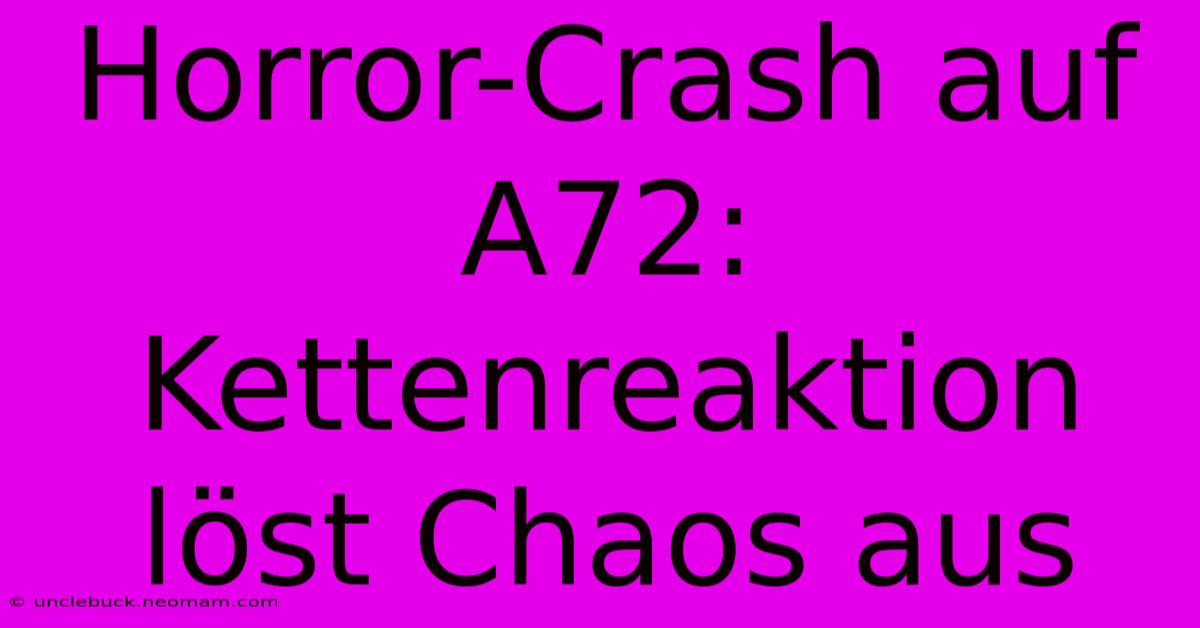 Horror-Crash Auf A72: Kettenreaktion Löst Chaos Aus