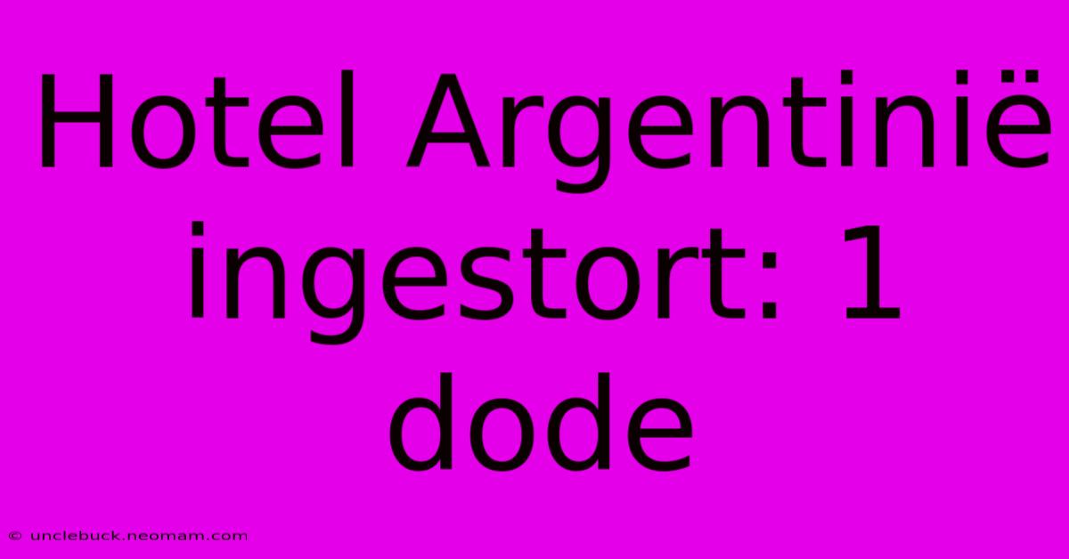 Hotel Argentinië Ingestort: 1 Dode