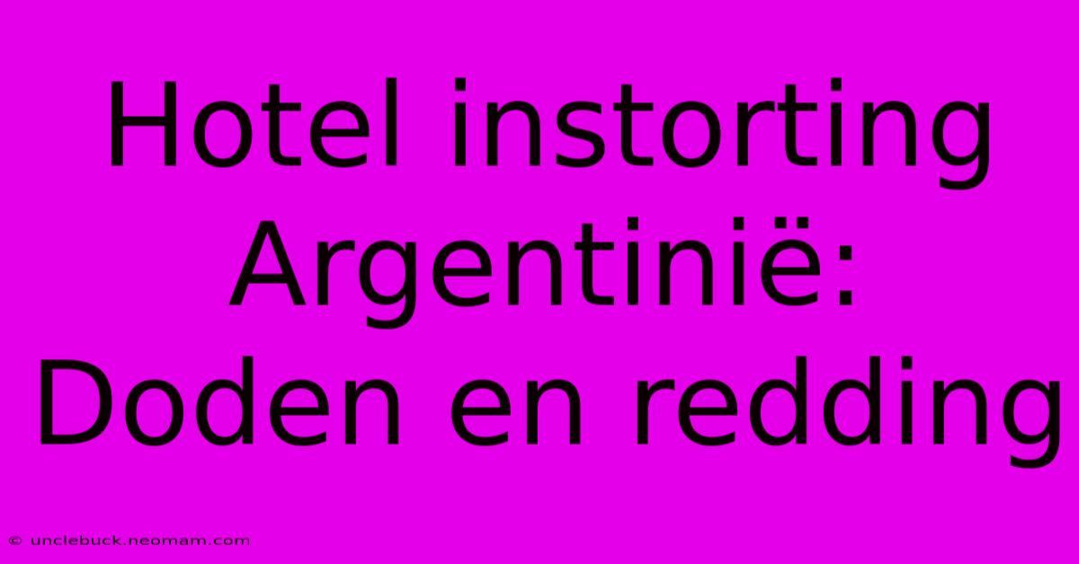 Hotel Instorting Argentinië: Doden En Redding 