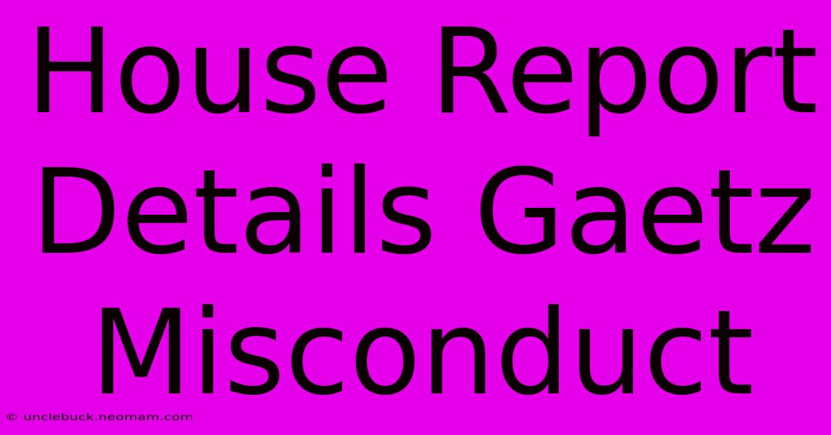 House Report Details Gaetz Misconduct