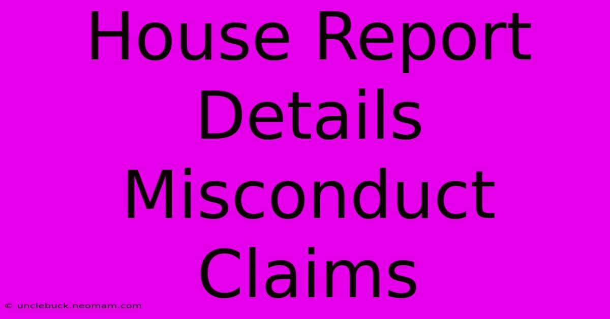 House Report Details Misconduct Claims