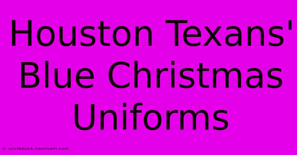 Houston Texans' Blue Christmas Uniforms