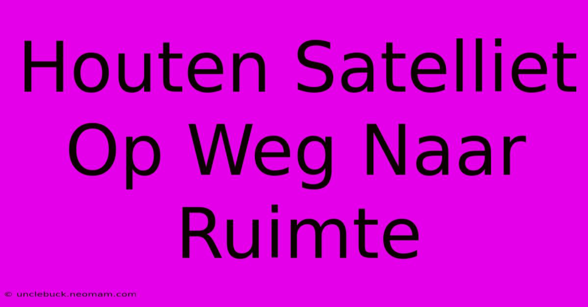 Houten Satelliet Op Weg Naar Ruimte