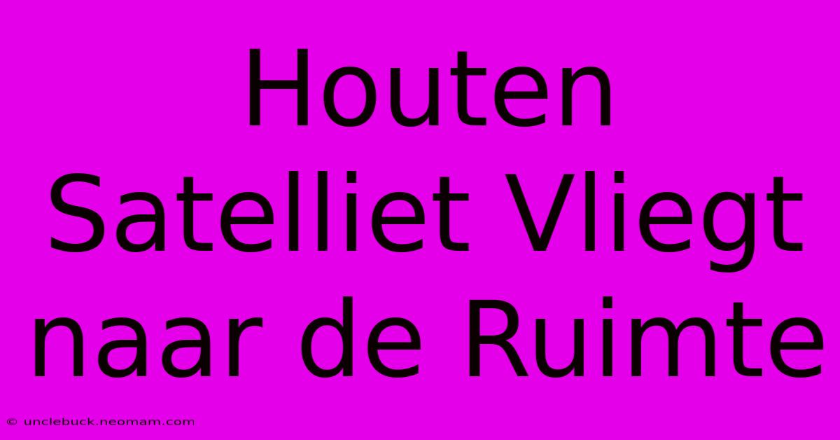 Houten Satelliet Vliegt Naar De Ruimte