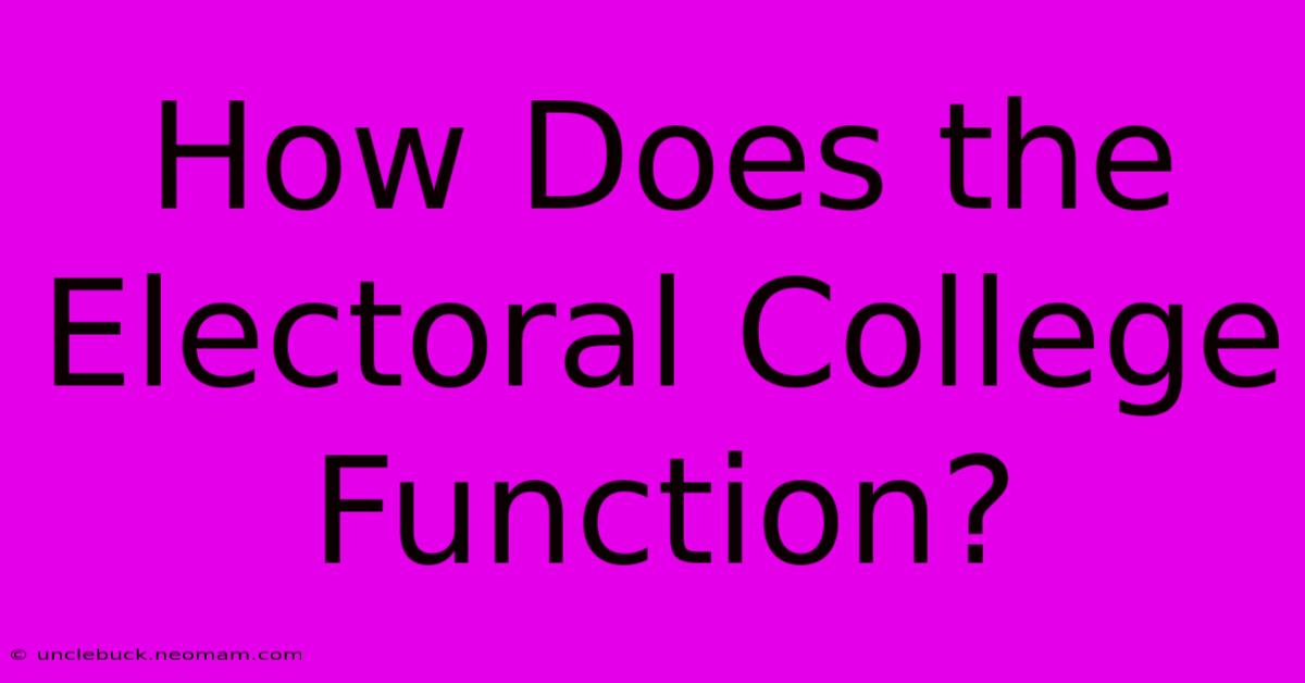 How Does The Electoral College Function?