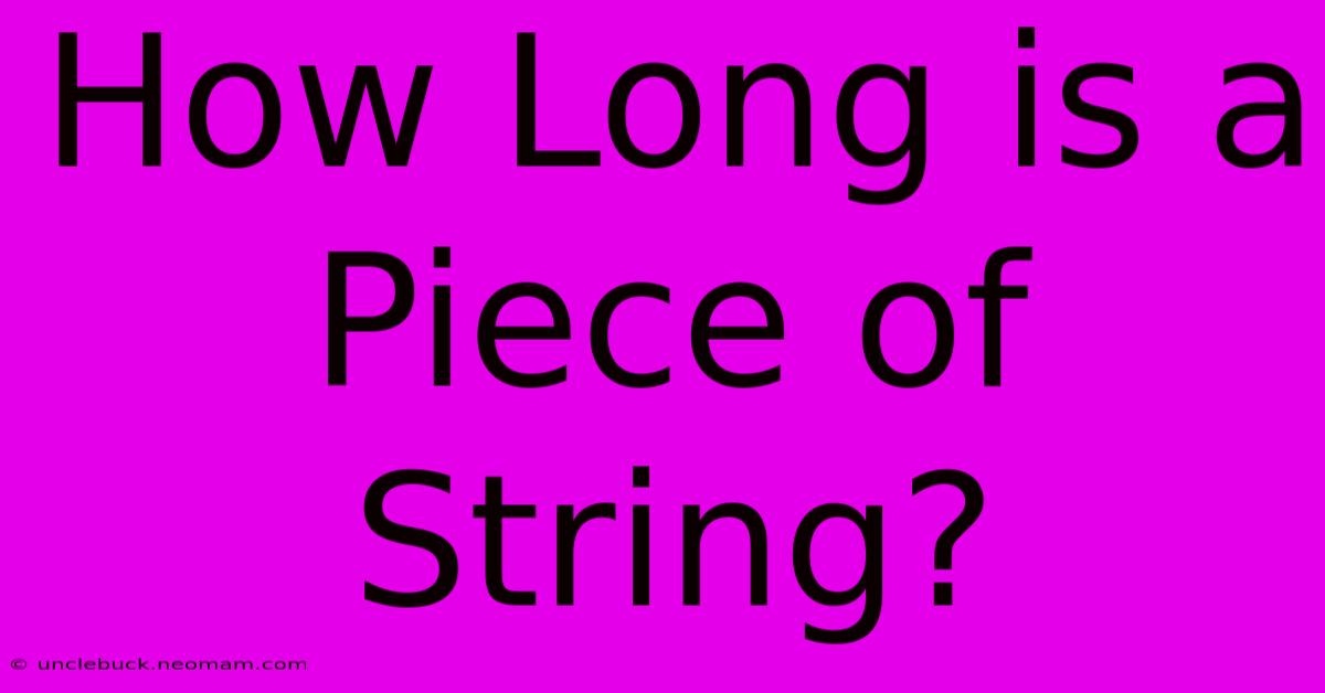 How Long Is A Piece Of String?