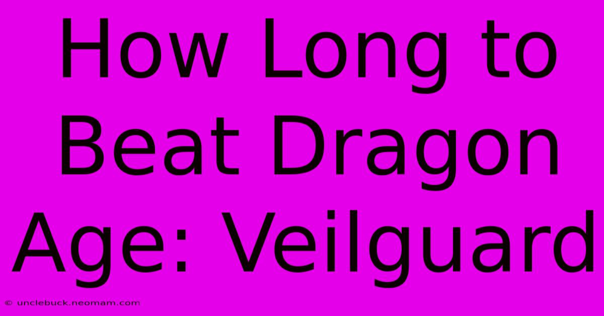 How Long To Beat Dragon Age: Veilguard