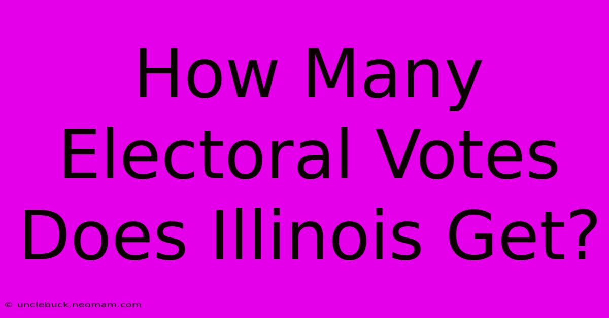 How Many Electoral Votes Does Illinois Get?