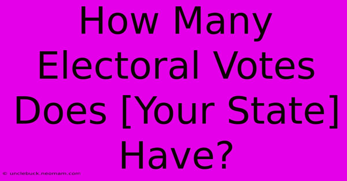 How Many Electoral Votes Does [Your State] Have?