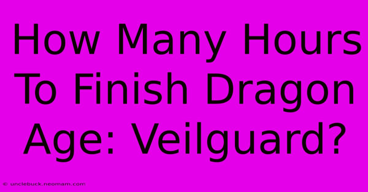 How Many Hours To Finish Dragon Age: Veilguard? 