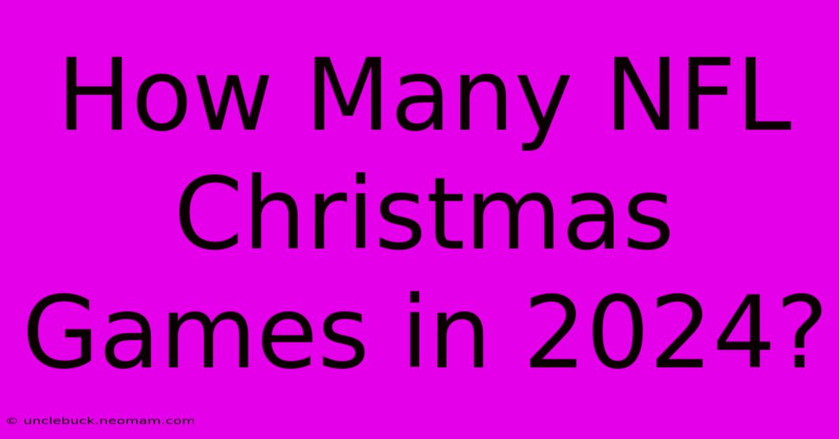 How Many NFL Christmas Games In 2024?