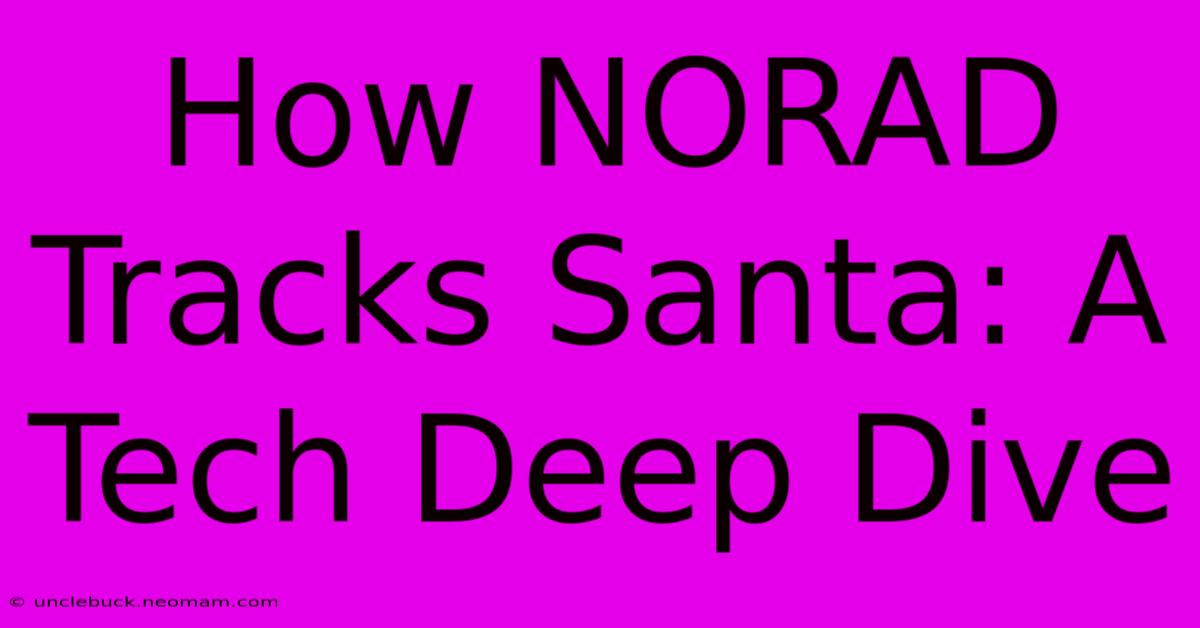 How NORAD Tracks Santa: A Tech Deep Dive