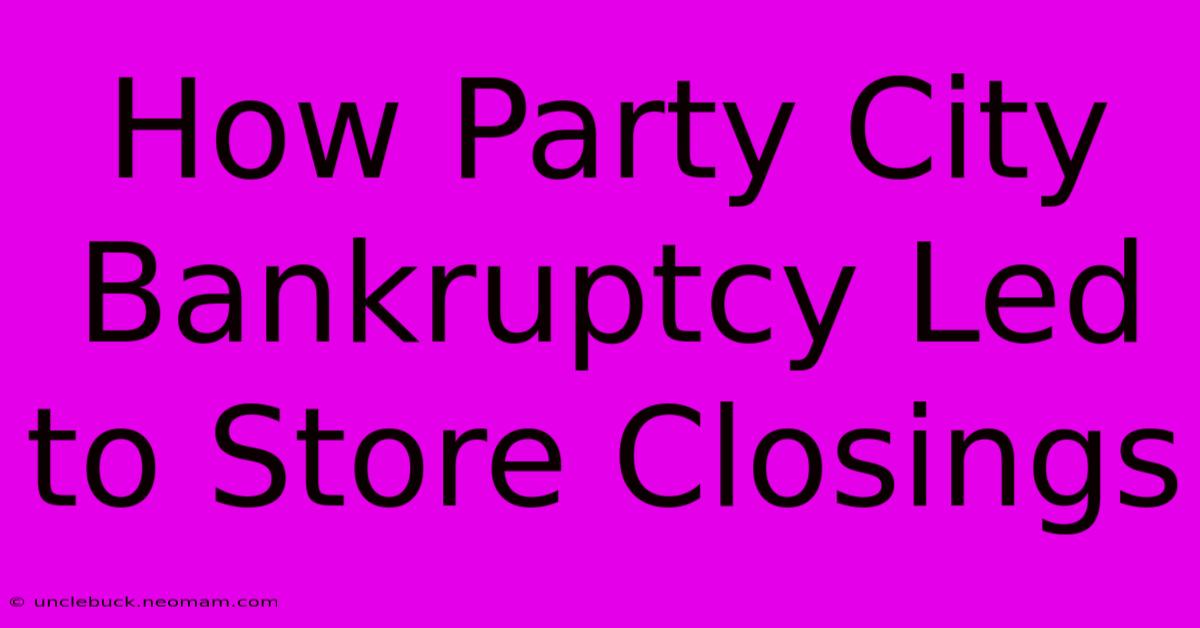 How Party City Bankruptcy Led To Store Closings