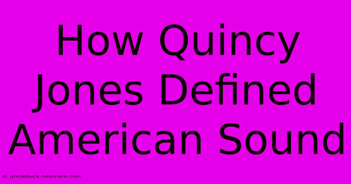 How Quincy Jones Defined American Sound