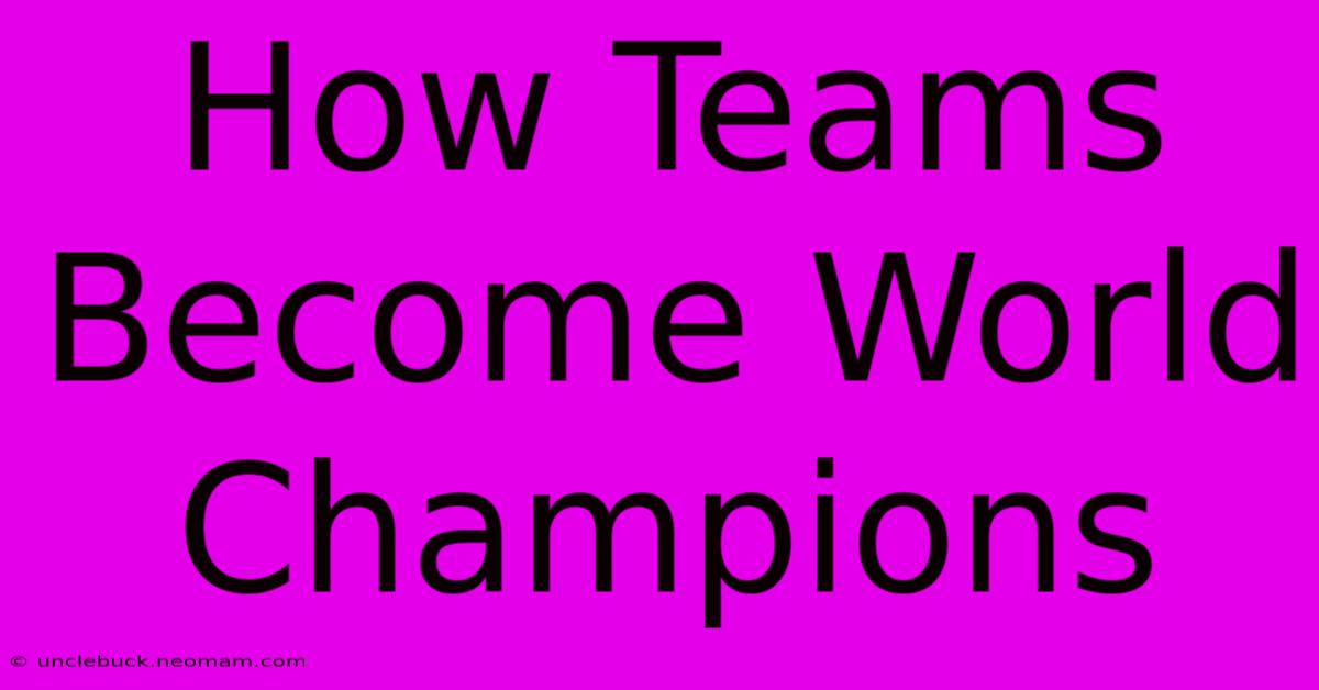 How Teams Become World Champions