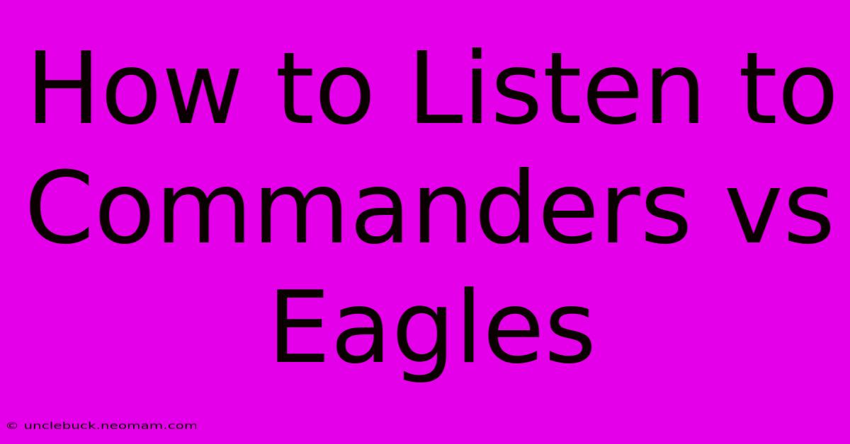 How To Listen To Commanders Vs Eagles