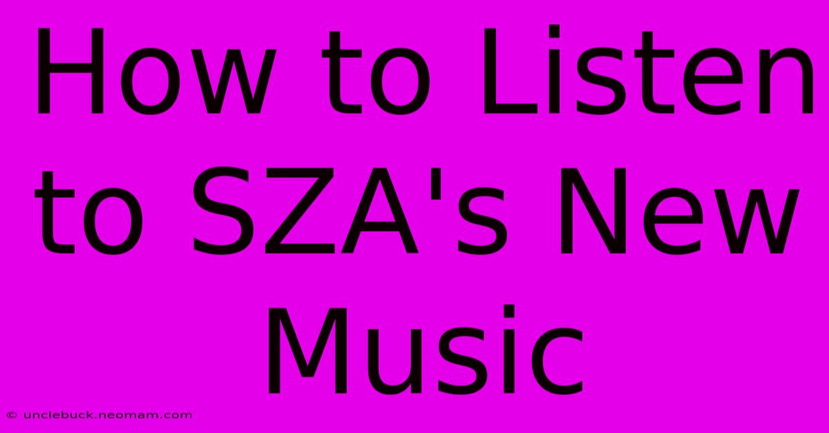 How To Listen To SZA's New Music