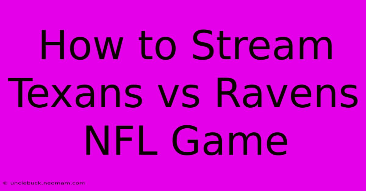 How To Stream Texans Vs Ravens NFL Game