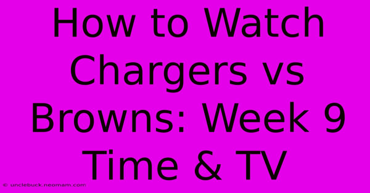 How To Watch Chargers Vs Browns: Week 9 Time & TV