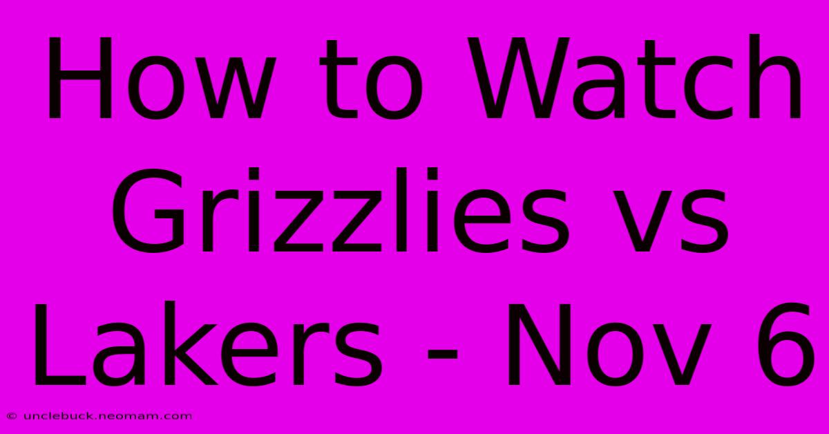 How To Watch Grizzlies Vs Lakers - Nov 6 