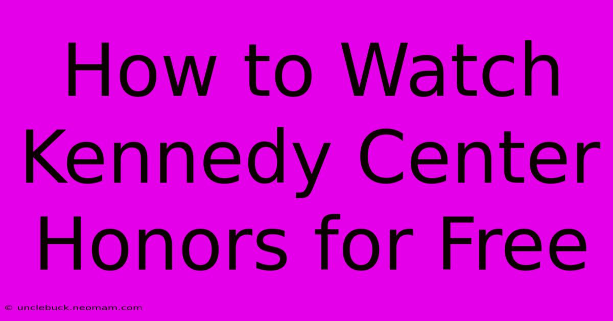 How To Watch Kennedy Center Honors For Free