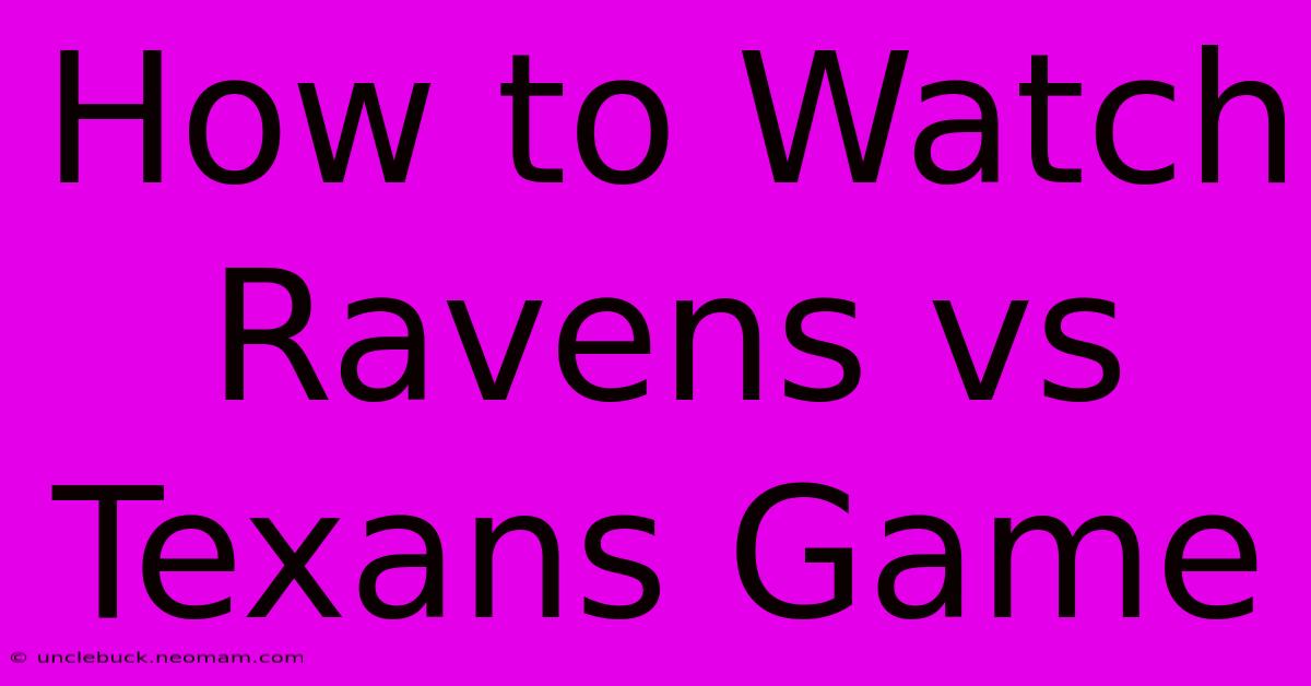 How To Watch Ravens Vs Texans Game