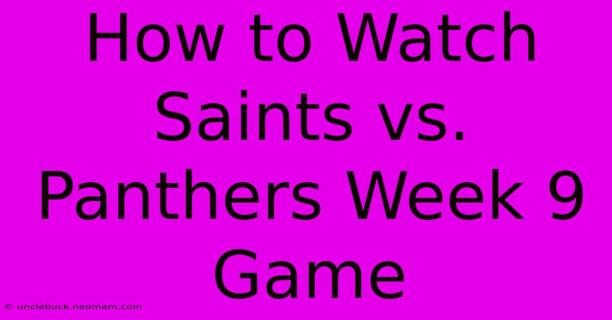 How To Watch Saints Vs. Panthers Week 9 Game