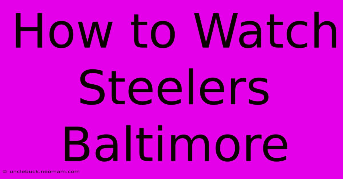 How To Watch Steelers Baltimore