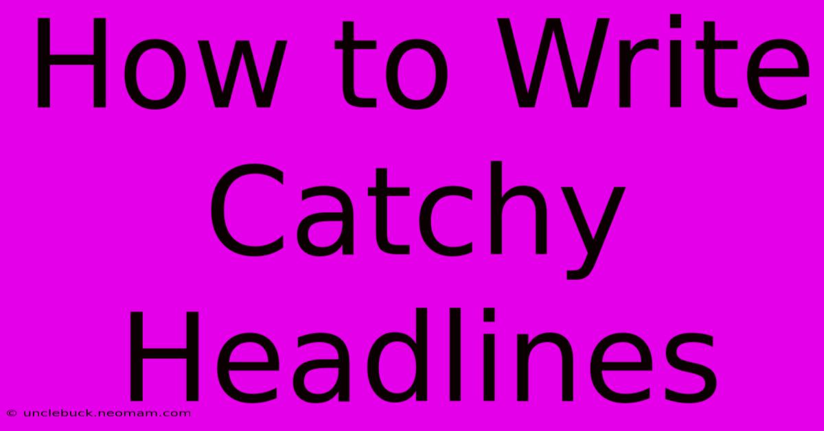 How To Write Catchy Headlines