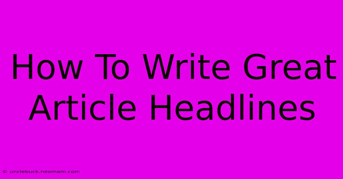 How To Write Great Article Headlines