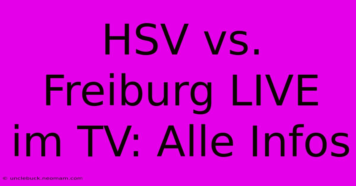 HSV Vs. Freiburg LIVE Im TV: Alle Infos