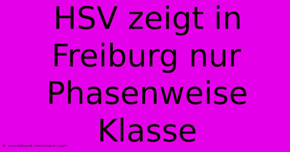 HSV Zeigt In Freiburg Nur Phasenweise Klasse