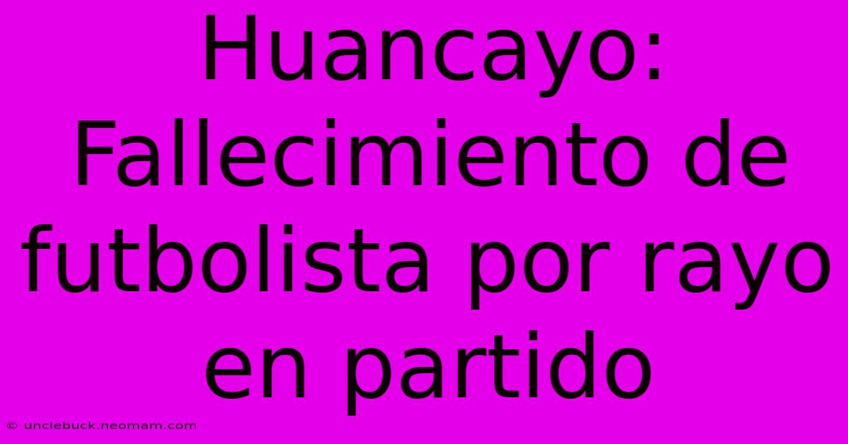 Huancayo: Fallecimiento De Futbolista Por Rayo En Partido