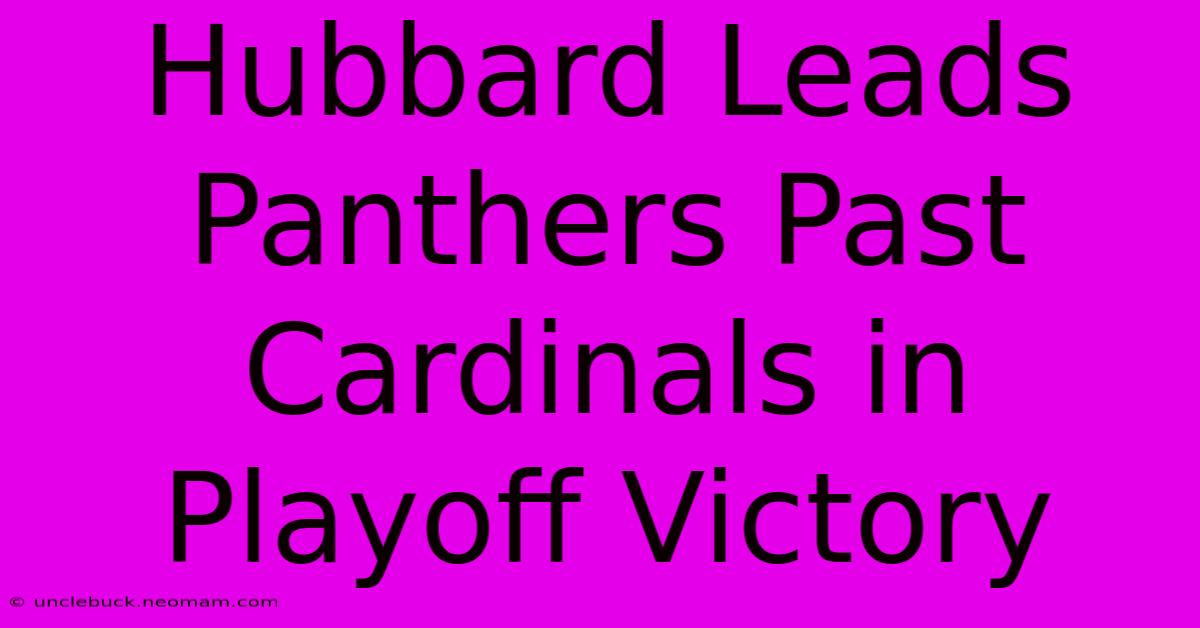 Hubbard Leads Panthers Past Cardinals In Playoff Victory